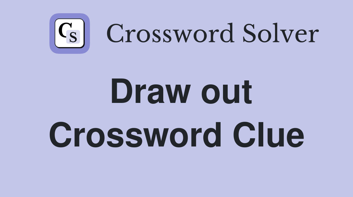 Draw out Crossword Clue Answers Crossword Solver